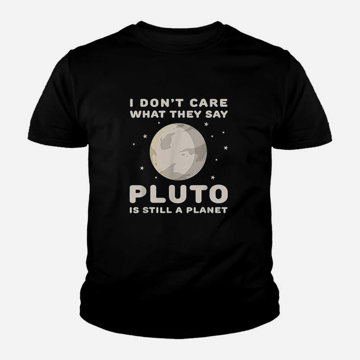 I Dont Care What They Say Pluto Is Still A Planet Youth T-shirt