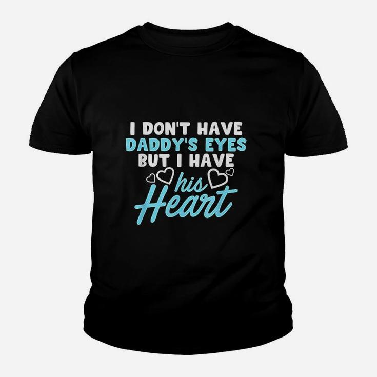 I Dont Have Daddys Eyes But I Have His Heart Youth T-shirt
