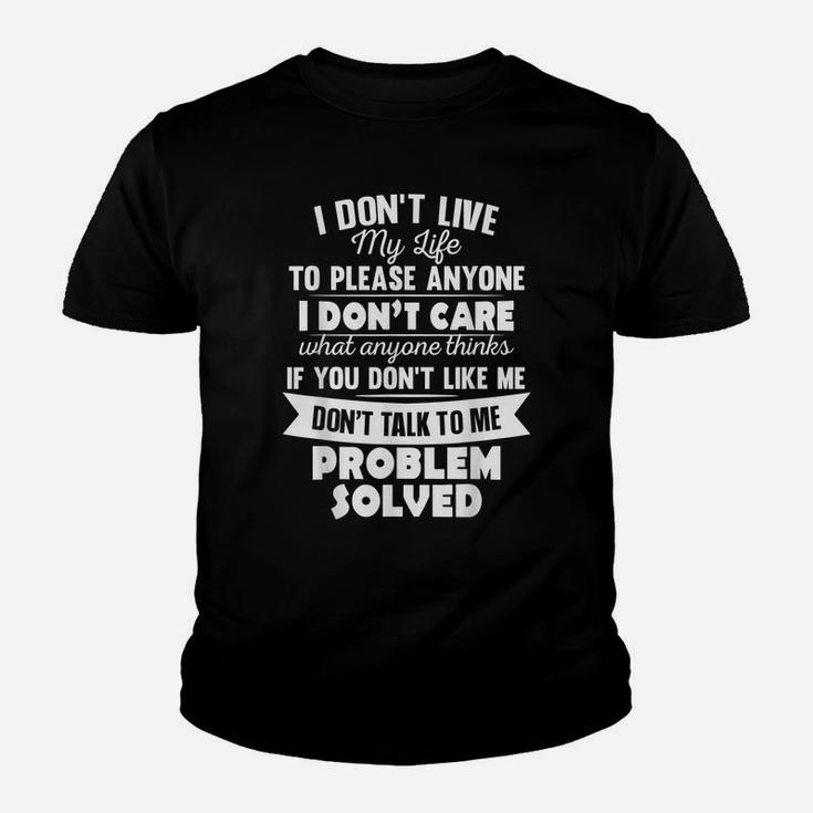 I Don't Live My Life To Please Anyone I Don't Care Funny Youth T-shirt