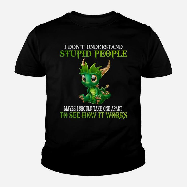 I Don't Understand Stupid People Cute Dragons Lover Gift Youth T-shirt