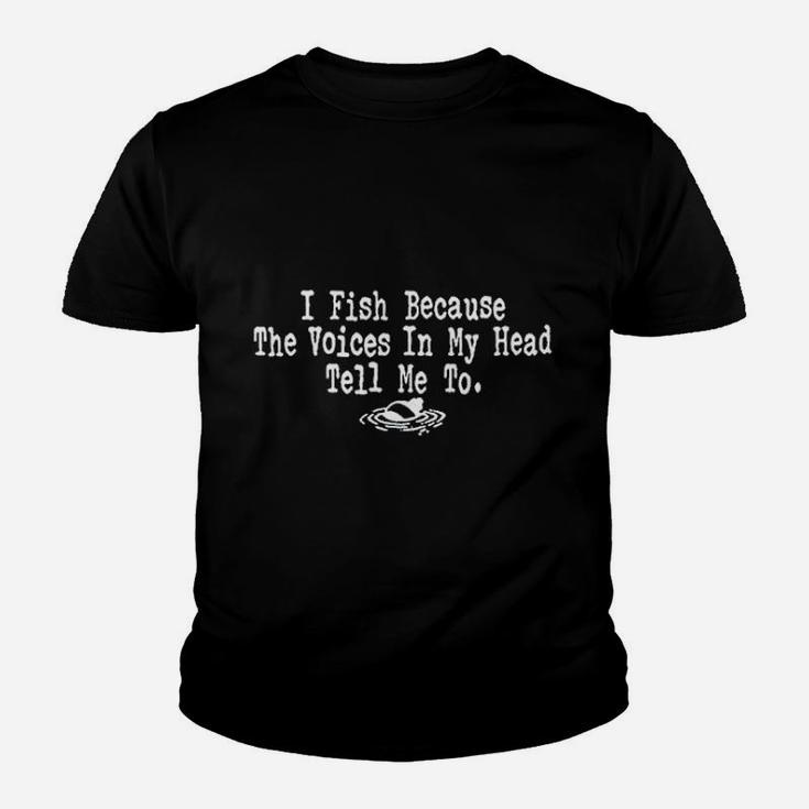 I Fish Because The Voices In My Head Tell Me To Youth T-shirt