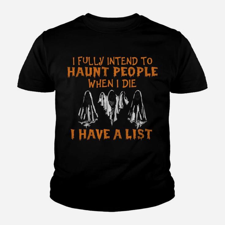 I Fully Intend To Haunt People When I Die I Have A List Sweatshirt Youth T-shirt