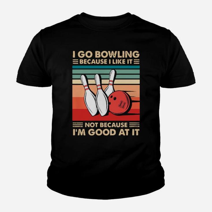 I Go Bowling Because I Like It Not Because Im Good At It Vintage Youth T-shirt