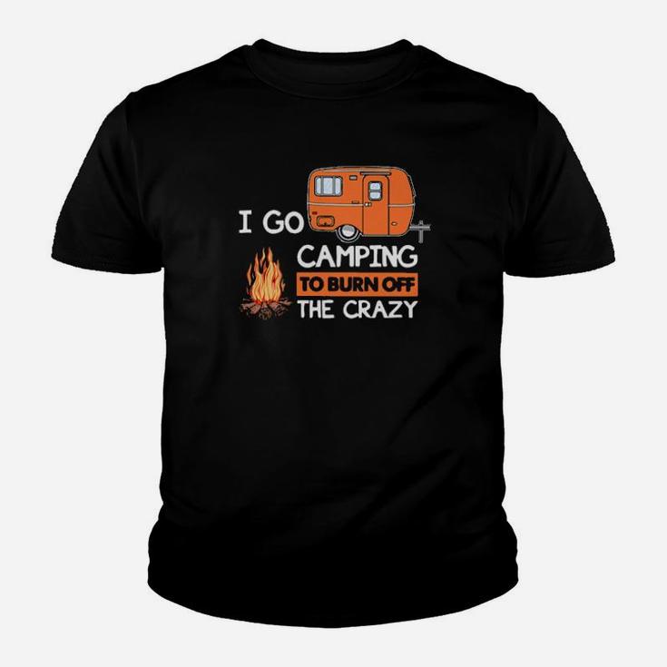 I Go Camping To Burn Off The Crazy Youth T-shirt