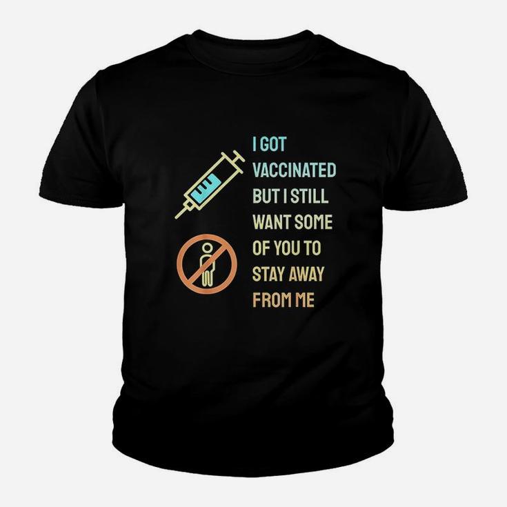 I Got Vaccinat But I Still Want You To Stay Away From Me Youth T-shirt