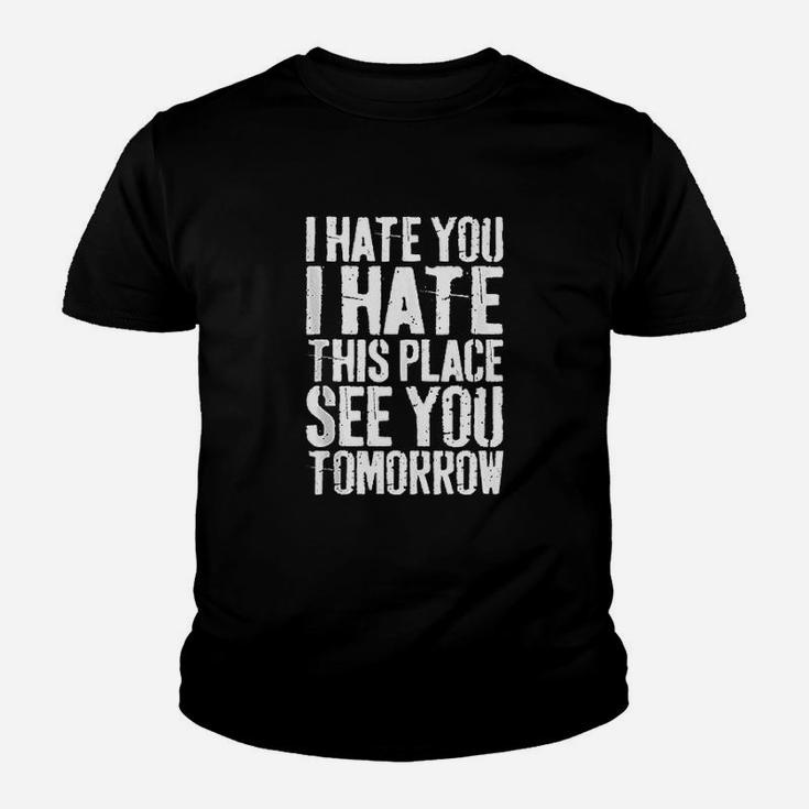 I Hate You I Hate This Place See You Tomorrow Youth T-shirt