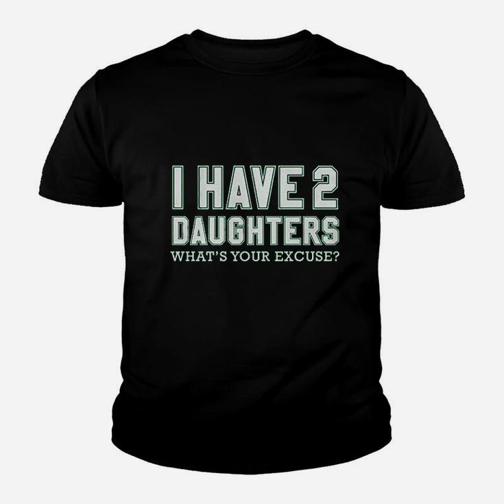 I Have 2 Daughters What's Your Excuse Youth T-shirt