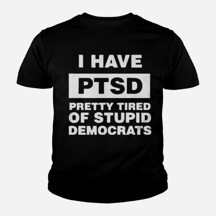 I Have Ptsd Pretty Tired Of Stupid Democrats Youth T-shirt