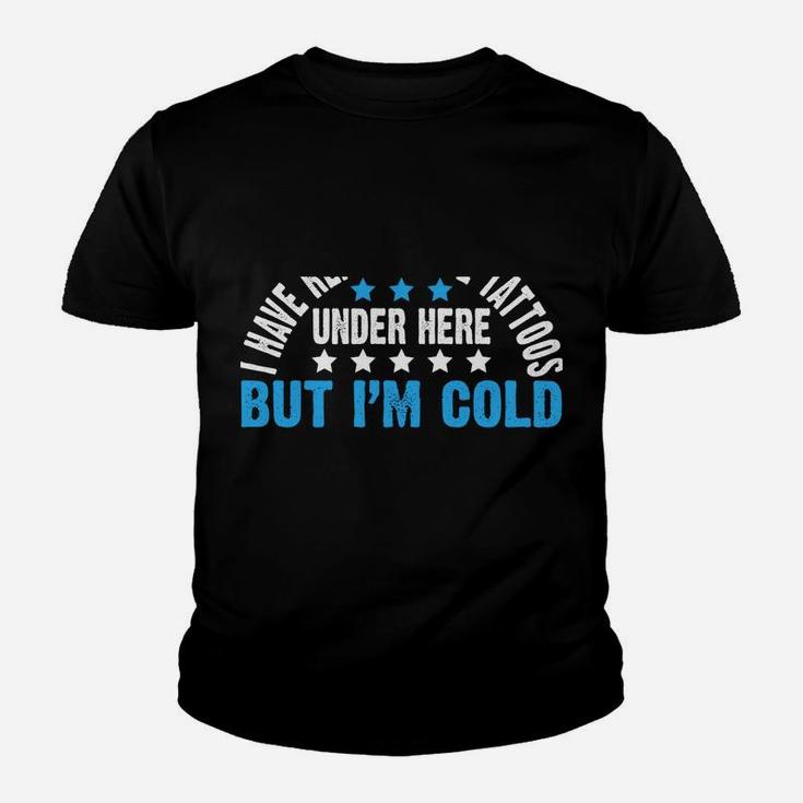 I Have Really Cool Tattoos Under Here But I'm Freezing Cold Youth T-shirt