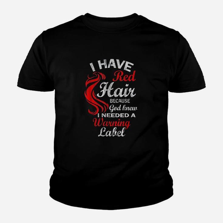 I Have Red Hair Because God Knew I Needed A Warning Labe Youth T-shirt