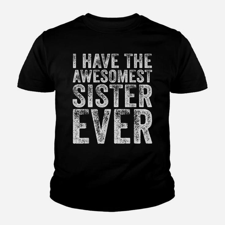 I Have The Awesomest Sister Ever My Sister Birthday Vintage Youth T-shirt