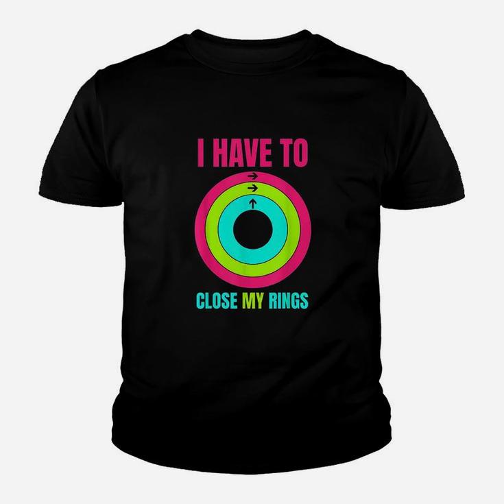 I Have To Close My Rings Youth T-shirt