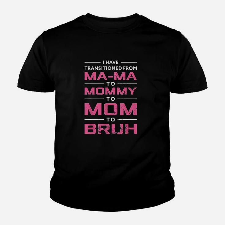 I Have Transitioned From Mama To Mommy To Mom To Bruh Youth T-shirt