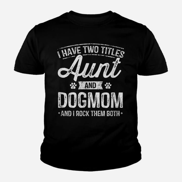 I Have Two Titles Aunt And Dog Mom Auntie Dog Lover Gift Youth T-shirt