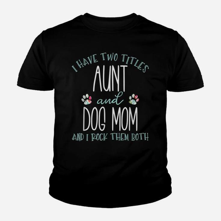 I Have Two Titles Aunt And Dog Mom  Cool Auntie Gift Youth T-shirt