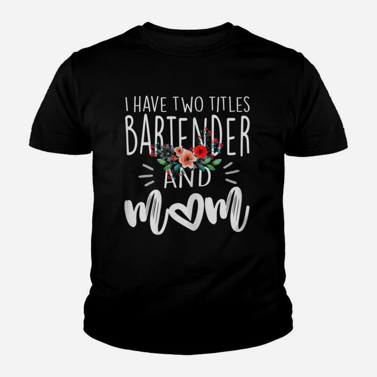 I Have Two Titles Bartener And Mom Youth T-shirt