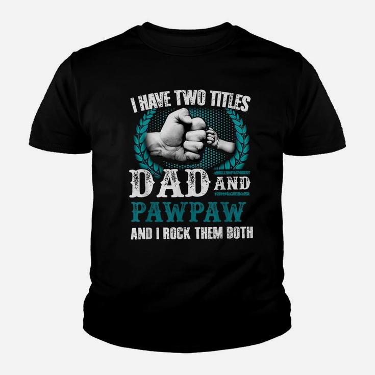I Have Two Titles Dad And Pawpaw And I Rock Them Both Youth T-shirt