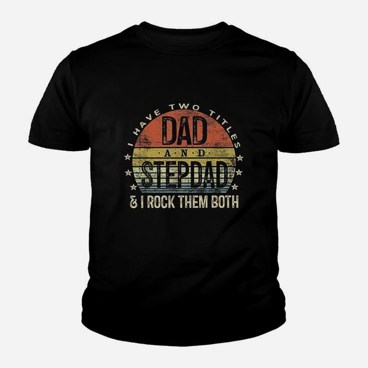 I Have Two Titles Dad And Stepdad Rock Them Both Youth T-shirt