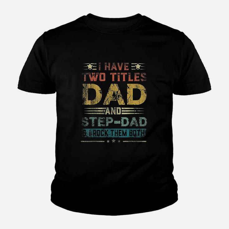 I Have Two Titles Dad And Stepdad Youth T-shirt