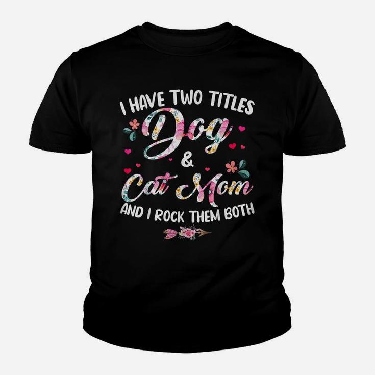 I Have Two Titles Dog And Cat Mom Floral Happy Mother's Day Youth T-shirt