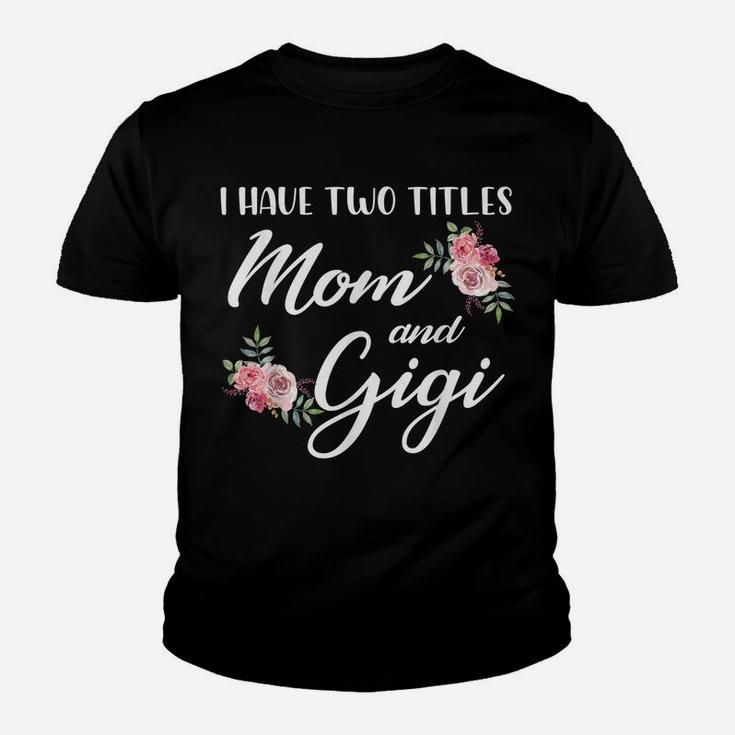 I Have Two Titles Mom And Gigi Two Titles Mom And Gigi Youth T-shirt