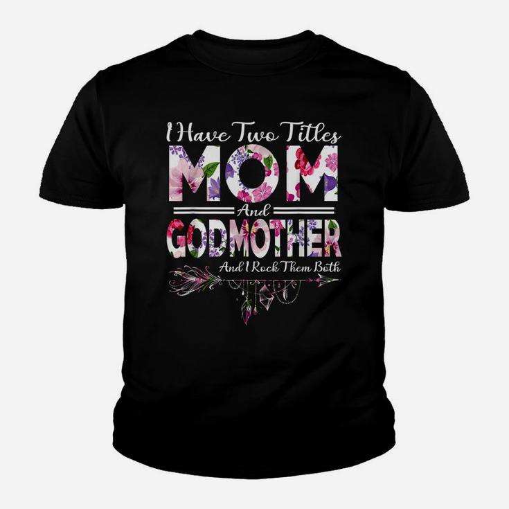 I Have Two Titles Mom And Godmother Flowers Mother's Day Youth T-shirt