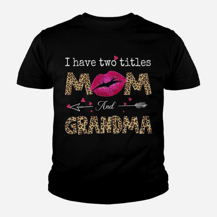 I Have Two Titles Mom And Grandma Leopard Lips Mothers Day Youth T-shirt