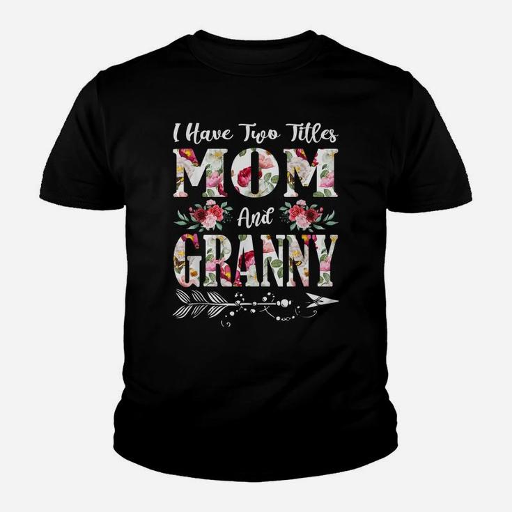 I Have Two Titles Mom And Granny Flowers Mother's Day Gift Youth T-shirt