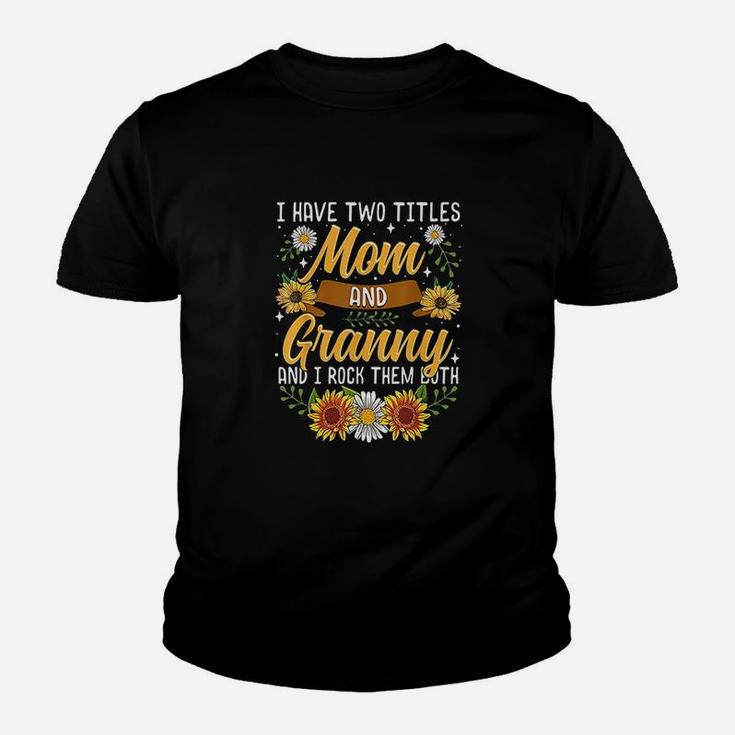 I Have Two Titles Mom And Granny Mothers Day Gifts Youth T-shirt