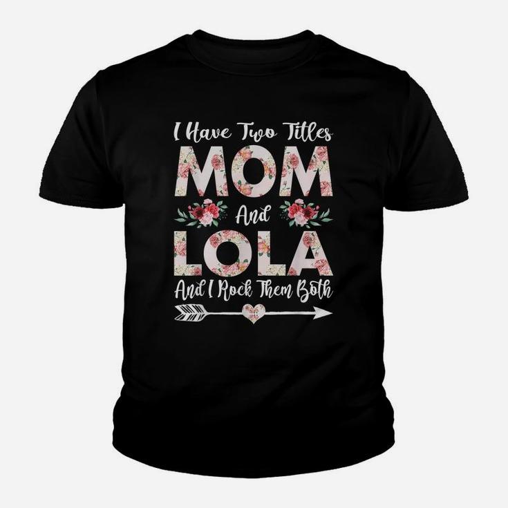 I Have Two Titles Mom And Lola Flowers Mother's Day Gift Youth T-shirt