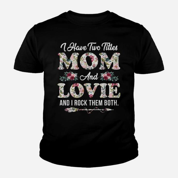 I Have Two Titles Mom And Lovie Flowers Mother's Day Gift Youth T-shirt