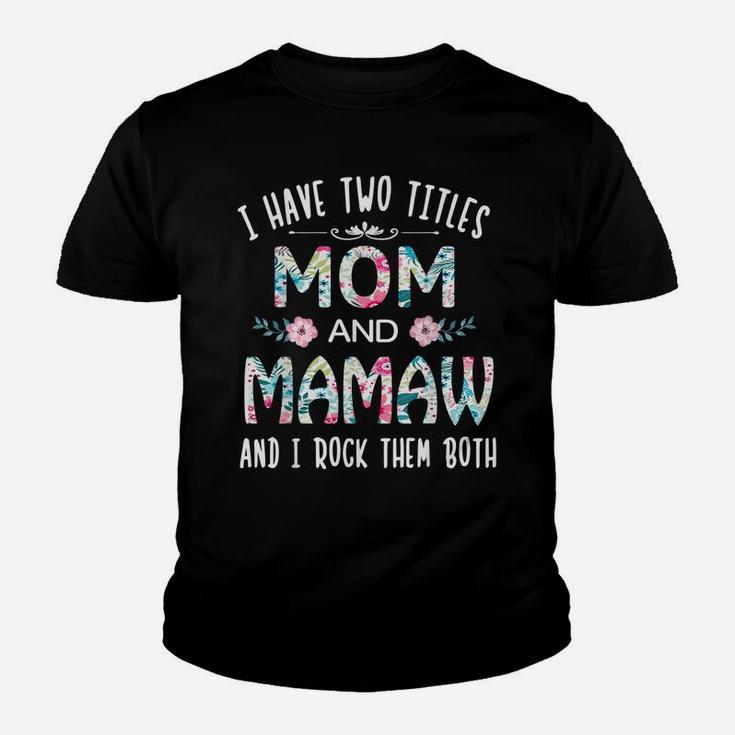 I Have Two Titles Mom And Mamaw Flower Gift Tee For Mamaw Youth T-shirt