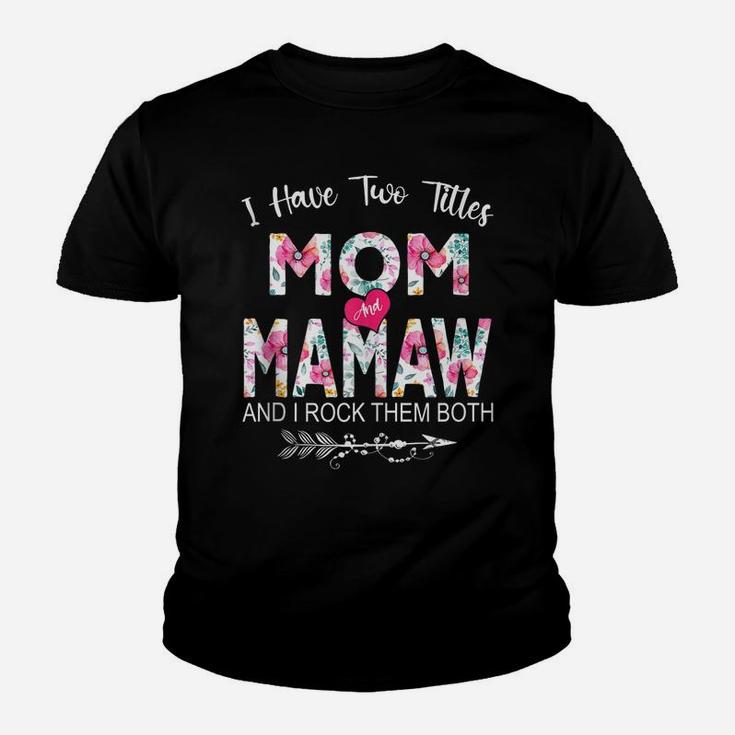 I Have Two Titles Mom And Mamaw Flower Gifts Mother's Day Youth T-shirt