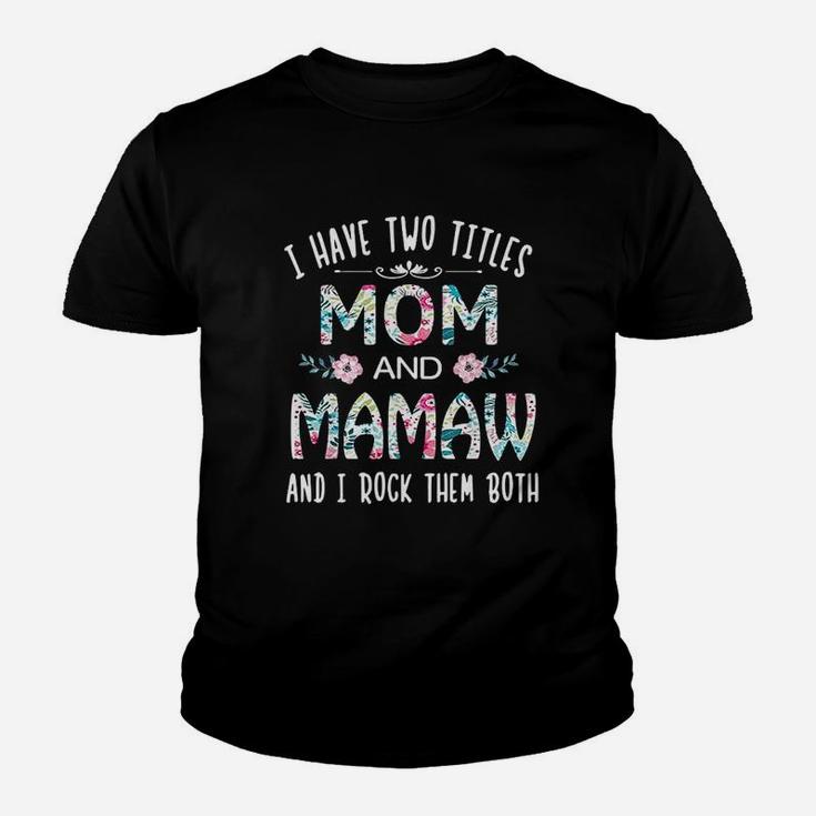 I Have Two Titles Mom And Mamaw Flower Youth T-shirt