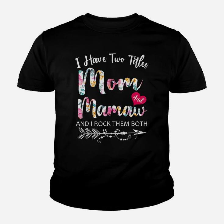 I Have Two Titles Mom And Mamaw Flowers Floral Mother's Day Youth T-shirt