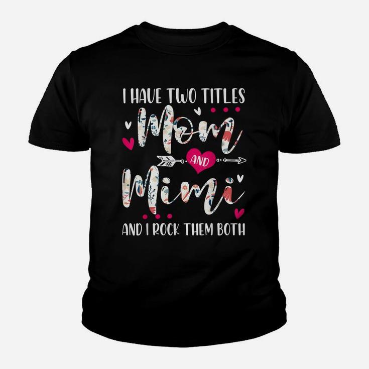 I Have Two Titles Mom And Mimi Flowers Mother's Day Gift Youth T-shirt