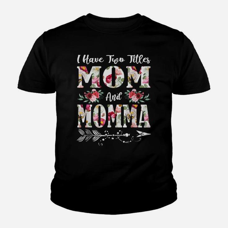 I Have Two Titles Mom And Momma Flowers Mother's Day Gift Youth T-shirt