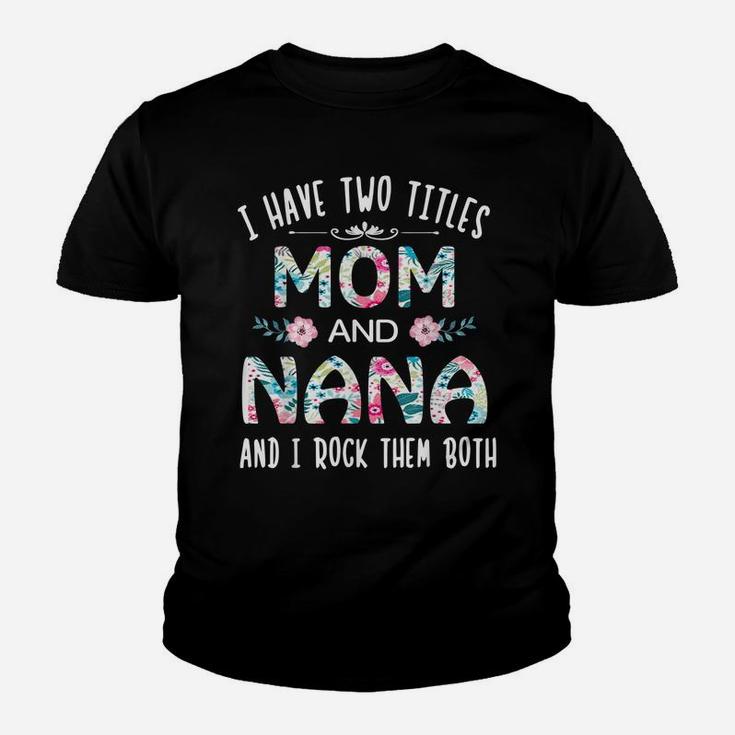 I Have Two Titles Mom And Nana Cute Flower Gift Tee For Nana Youth T-shirt