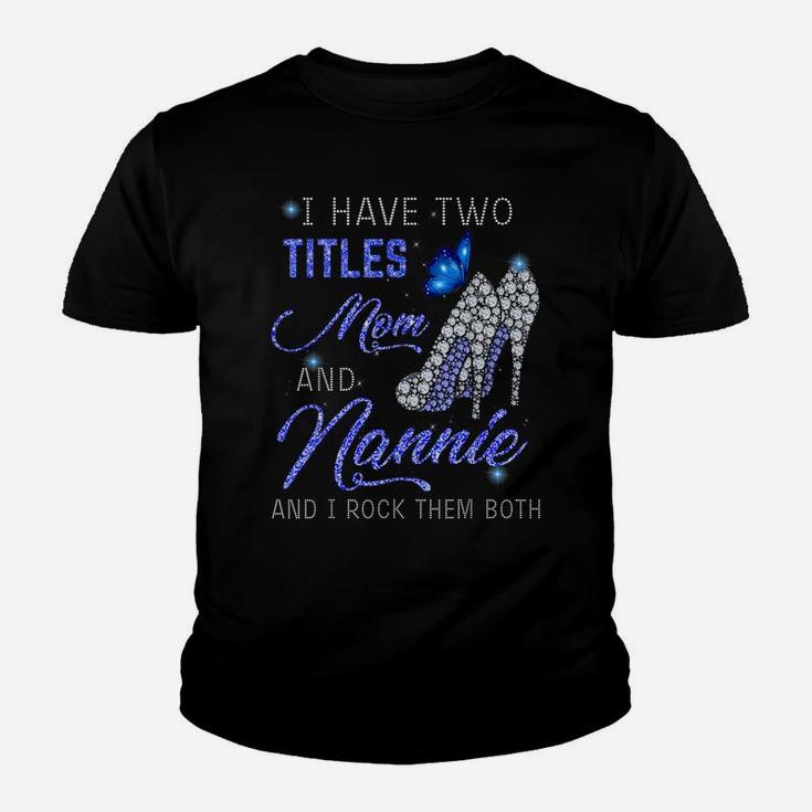 I Have Two Titles Mom And Nannie Blue High Heels Butterfly Youth T-shirt