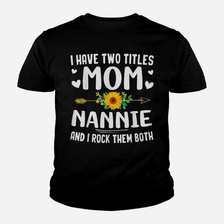 I Have Two Titles Mom And Nannie Flowers Gifts For Nannie Youth T-shirt