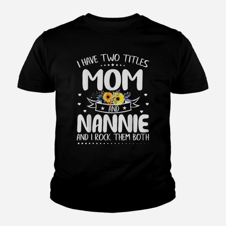 I Have Two Titles Mom And Nannie Mother's Day Gifts Youth T-shirt
