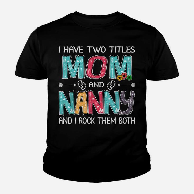 I Have Two Titles Mom & Nanny Funny Tshirt Mother's Day Gift Youth T-shirt
