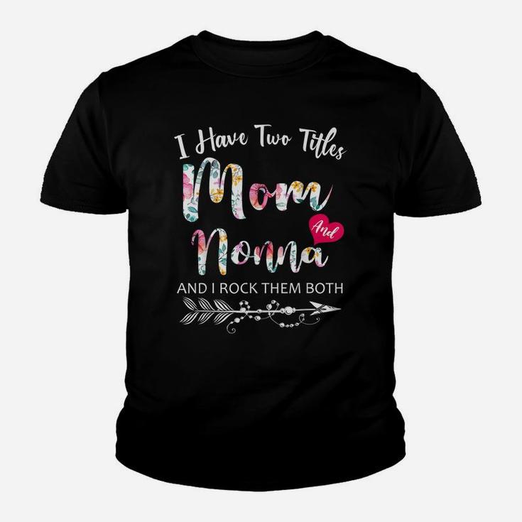 I Have Two Titles Mom And Nonna Flowers Floral Mother's Day Youth T-shirt