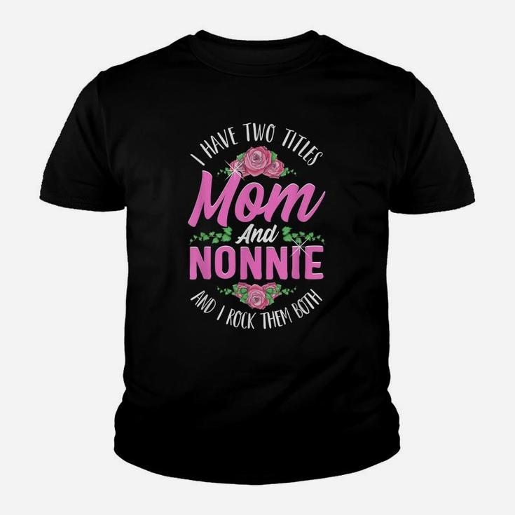 I Have Two Titles Mom And Nonnie Cute Mothers Day Gifts Youth T-shirt