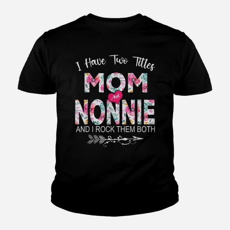 I Have Two Titles Mom And Nonnie Flower Gifts Mother's Day Youth T-shirt