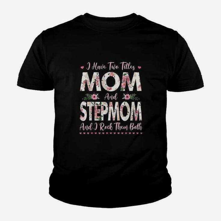 I Have Two Titles Mom And Stepmom Flowers Youth T-shirt