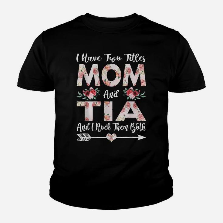 I Have Two Titles Mom And Tia Flowers Mother's Day Gift Youth T-shirt