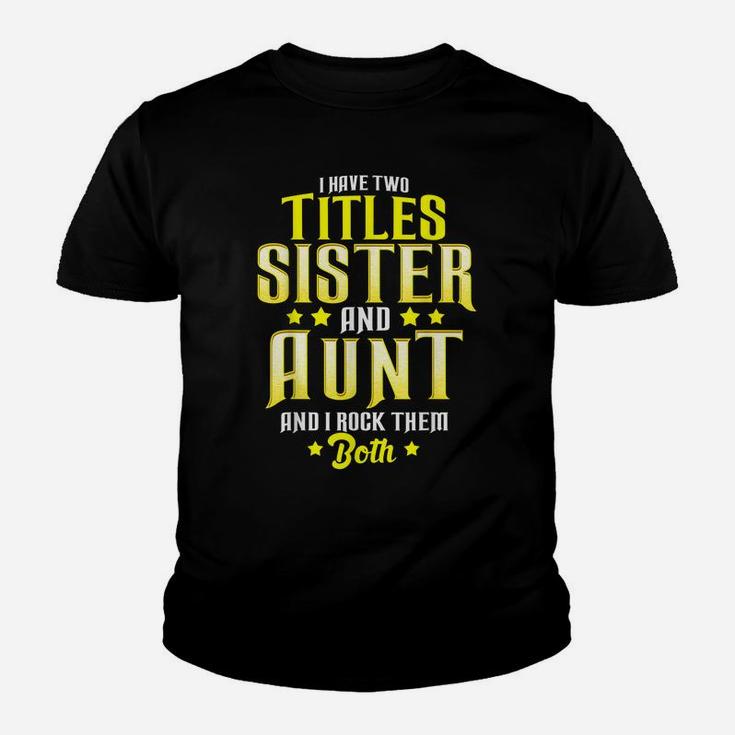 I Have Two Titles Sister And Aunt And I Rock Them Both Gift Youth T-shirt