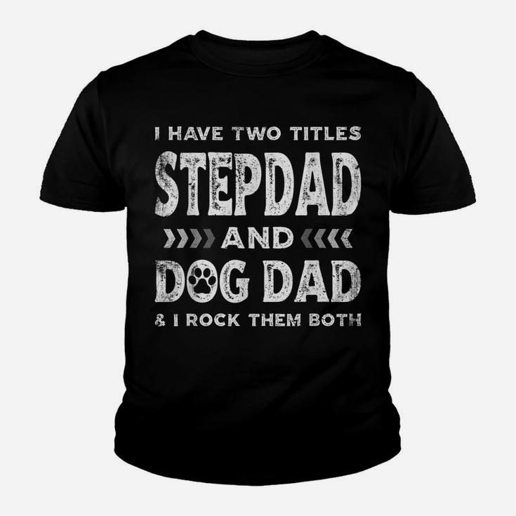 I Have Two Titles Stepdad And Dog Dad Tee Fathers Day Family Youth T-shirt