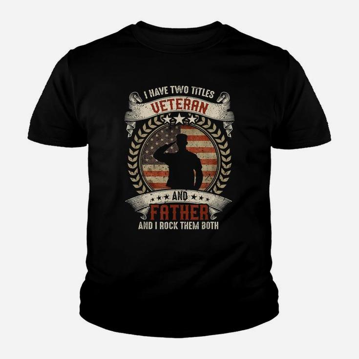 I Have Two Titles Veteran And Father T Shirt Veterans Day Youth T-shirt